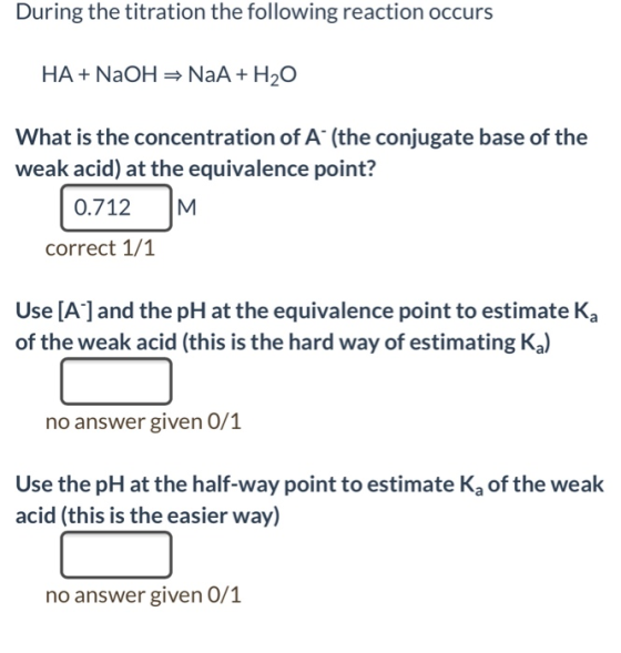 During the titration the following reaction occurs HA + NaOH = NaA + H2O What is the concentration of A (the conjugate base o
