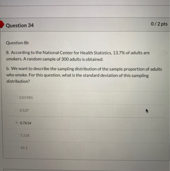 Question 34 0/2 pts Question 8b 8. According to the National Center for Health Statistics, 13.7% of adults are smokers. A ran