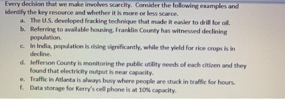 Every decision that we make involves scarcity. Consider the following examples and identify the key resource and whether it i