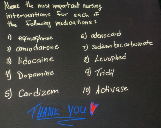 Name the most important nursing interventions for each of the Following medications: 1) epinephrine 6) adenocard 2) amio daro