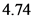 4.74
