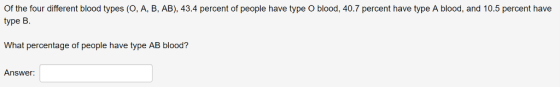 Of the four different blood types (O, A, B, AB), 43.4 percent of people have type O blood, 40.7 percent have type A blood, an