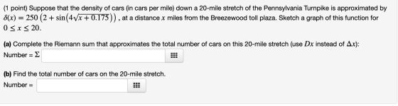 (1 point) Suppose that the density of cars (in cars per mile) down a 20-mile stretch of the Pennsylvania Turnpike is approxim