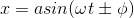 x= a sin (\omega t \pm \phi )