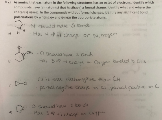 * 2) Assuming that each atom in the following structures has an octet of electrons, identify which compounds have (an) atom(s) that has(have) a formal charge. Identify what and where the charge(s) is(are). In the compounds without formal charges, identify any significant bond polarizations by writing 6+ and 6-near the appropriate atoms. b) Has 3+i chane on Oxyn Cl is mae elechonstathie thoun CH Cl c) on Cl バ) . O Should have 2 kondi +1 chane on CXyrn