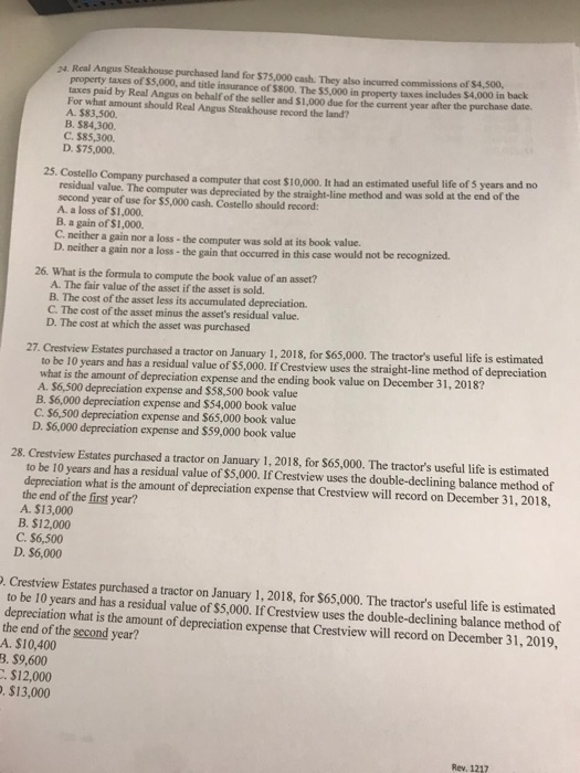 1. Real Angus Steakhouse purchased land for $75,000 cash. They also incurred commissions of $4,500 property taxes of $5.000,
