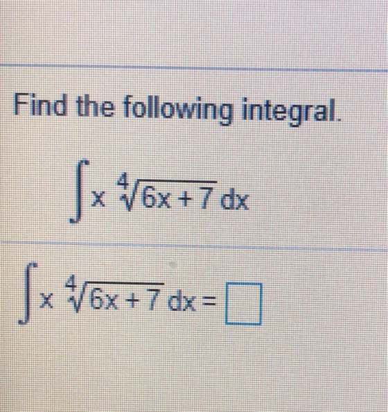 Find the following integral. Sx V6x + 7 dx 5x 476x +7 dx = D.