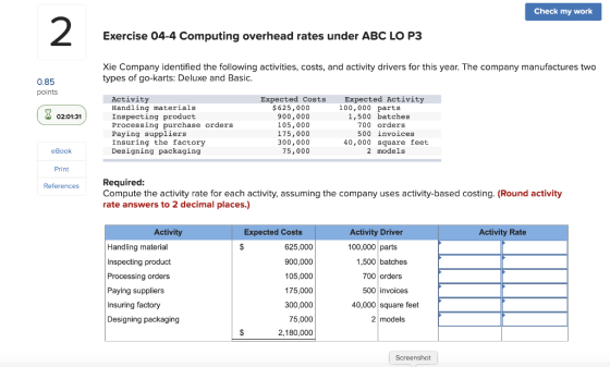 Check my work Exercise 04-4 Computing overhead rates under ABC LO P3 Xie Company identified the following activities, costs,