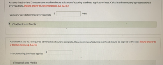 Assume that Sunland Company uses machine hours as its manufacturing overhead application base. Calculate the companys predet