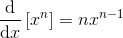 \frac{\mathrm{d} }{\mathrm{d} x}\left [ x^{n} \right ]=nx^{n-1}