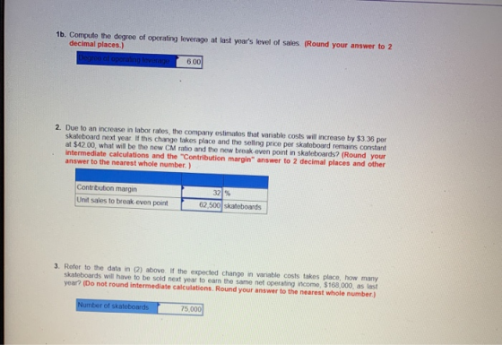 1b. Compute the degree of operating leverage at last years level of sales (Round your answer to 2 decimal places.) Degree of