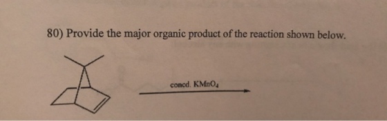 80) Provide the major organic product of the reaction shown below. concd. KMnO