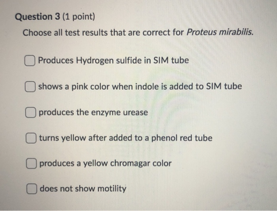 Question 3 (1 point) Choose all test results that are correct for Proteus mirabilis. Produces Hydrogen sulfide in SIM tube sh