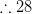 \therefore 28