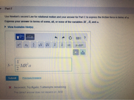 Part F Use Newtons second Law for rotational motion and your answer for Part C to express the friction force in terms of a E