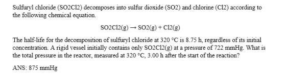 Sulfuryl chloride (SO2Cl2) decomposes into sulfur dioxide (SO2) and chlorine (C12) according to the following chemical equati
