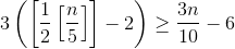 3\left ( \left [ \frac{1}{2}\left [ \frac{n}{5} \right ] \right ] -2\right ) \geq \frac{3n}{10}-6