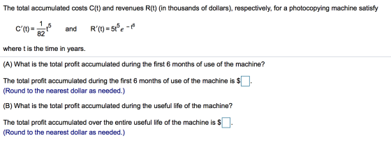The total accumulated costs C(t) and revenues R(t) (in thousands of dollars), respectively, for a photocopying machine satisf