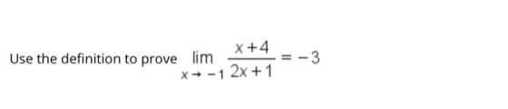 Use the definition to prove lim x +4 - X -1 2x + 1
