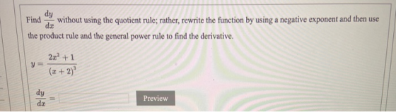 Find without using the quotient rule; rather, rewrite the function by using a negative exponent and then use the product rule