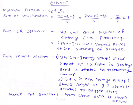 molecular Site of Solution formula - C6H1202 unsaturation = 2072-H - 2x612-12 2 2 from IR spectrum = 1720cml shows presence o