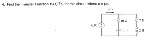 Find the Transfer Function Vo(s)/(s) for this circuit, where s-jo. 4. 10Ω 2Ω vo(t) t 0.1 F 2 H