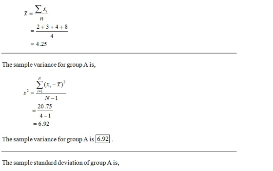 ,r = 2 3+48 -4.25 The sample variance for group A is, N-1 20.75 4-1 - 6.92 The sample variance for group A is 6.92 The sample standard deviation of group A is,