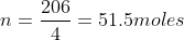 n=\frac{206}{4}=51.5moles