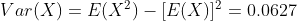Var(X)=E(X^{2})-[E(X)]^{2}=0.0627