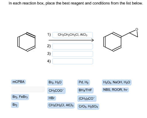 In each reaction box, place the best reagent and conditions from the list below. 1) CHyCH2CH2CI, AlCl 2) 3) 4) mCPBA Pd, H2 B