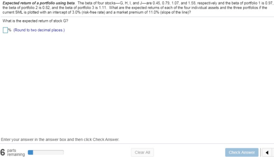 Expected return of a portfolio using beta. The beta of four stocks—G, H, I, and J—are 0.45, 0.79, 1.07, and 1.58, respectivel