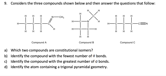 9 Considers the three compounds shown below and then answer the questions that follow: H H H H 日 - CHA HC - HK # H: iii H H H