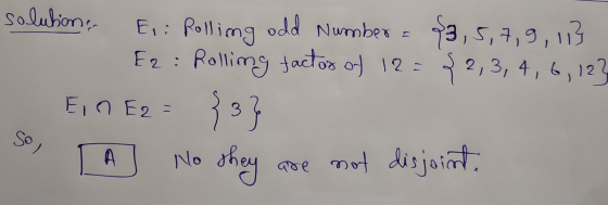 solution. Ei: Rolling odd number = $3,5,7,9,113 E2: Rolling factor of 12 = {2, 3, 4, 6, 12} - Ein E2 = 33} So, I A J No they