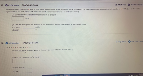 My Notes +-/2.38 points Ask Your Teache SAlgTrig4 9.T.004. 13. A river is flowing due east at 9 mi/h. A man heads his motorbo