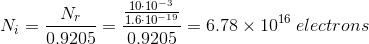 N_i=\frac {N_r}{0.9205}=\frac {\frac {10\cdot 10^{-3}}{1.6\cdot 10^{-19}}}{0.9205}=6.78\times 10^{16}\: electrons