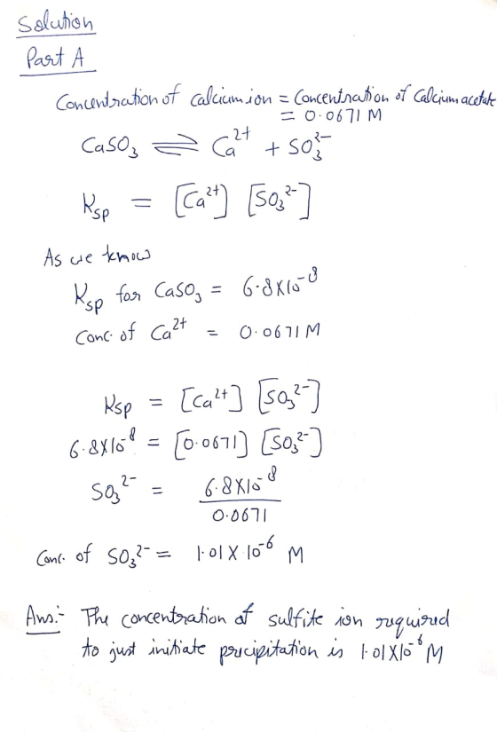 solution Part A Concentration of calciumion = Concentration of calcium acetate = 0.0671 M Caso 2 (2+ + so Ksp = [cat] [503² A