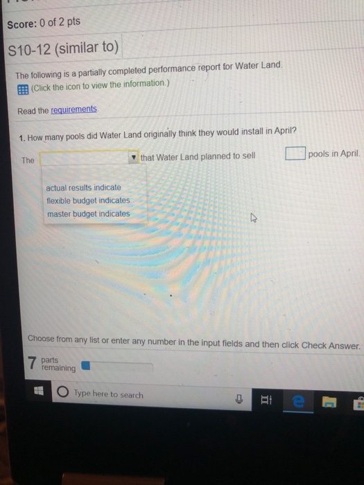Score: 0 of 2 pts S10-12 (similar to) The following is a partially completed performance report for Water Land. (Click the ic