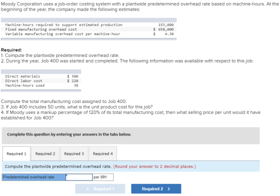 Moody Corporation uses a job-order costing system with a plantwide predetermined overhead rate based on machine-hours. At the