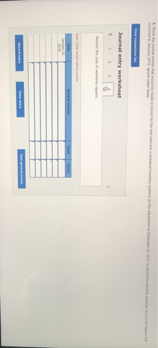 5. Show the journal entries that wou be made to record occurred in January 2018 lgnore sales taxes. the sale a per v entory s