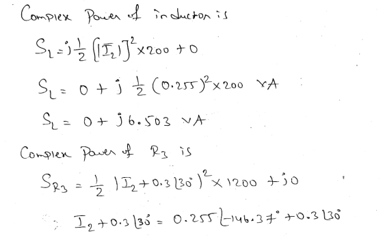 200 Complexe pain of induction is Syzja (111]x200 +0 S = otj Ž (0.255)²x200 XA S = 0+ 36.503 VA Complex power of R3 is : SR3