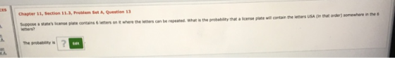 Chapter 11, Section 11.3, Problem Set A Question 13 Suppose a states license plate contains 6 letters ont where the letters