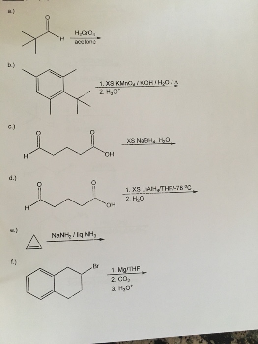 a.) H H2Cr04 acetone b.) 1. XS KMnO4/KOH / H2O/A 2. H30* c.) XS NaBH4, H20 H OH d.) 1. XS LIAIH/THF/-78 °C 2. H20 OH H e.) Na