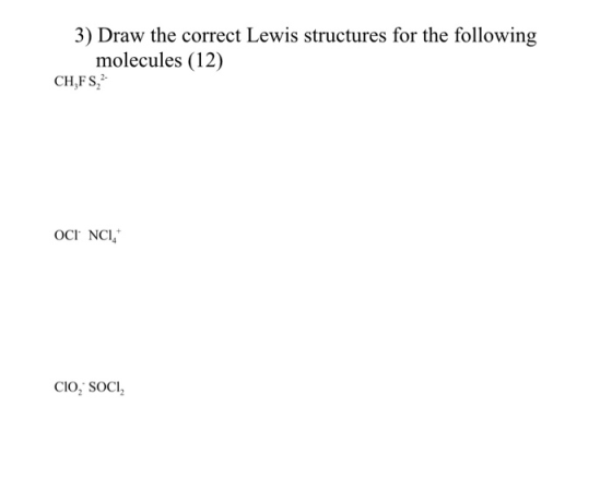 3) Draw the correct Lewis structures for the following molecules (12) CH,FS, OCI NCI, CIO, SOCI,