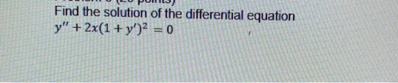 Find the solution of the differential equation y + 2x(1 + y)2 = 0