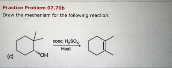 Practice Problem 07.70b Draw the mechanism for the following reaction: conc. H2SO4 Heat OH