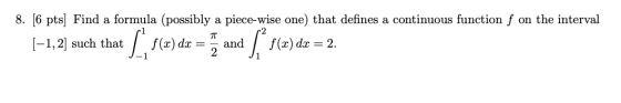 8. [6 pts) Find a formula (possibly a piece-wise one) that defines a continuous function f on the interval |-1,2] such that I