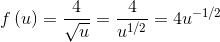 f\left ( u \right )=\frac{4}{\sqrt{u}}=\frac{4}{u^{1/2}}=4u^{-1/2}