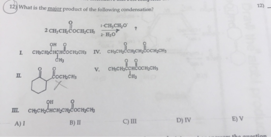 12) What is the major product of the following condensation? 12) - 2 състивост,си. Само , I он о cњcњсненсоснасна IV. сносн,с