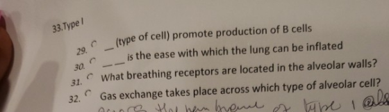 33.Type 29. (type of cell) promote production of B cells is the ease with which the lung can be inflated 30 What breathing re
