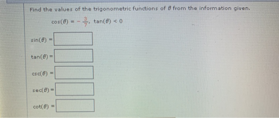 Find the values of the trigonometric functions of 8 from the information given. cos(O) = - . tan(0) < 0 sin(e) = tan(e) = csc